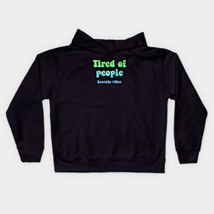 Tired of people Scorpio funny quote quotes tired people zodiac astrology signs horoscope 70s aesthetic Kids Hoodie
